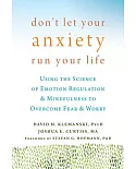 Don’t Let Your Anxiety Run Your Life: Using the Science of Emotion Regulation & Mindfulness to Overcome Fear & Worry