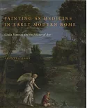 Painting As Medicine in Early Modern Rome: Giulio Mancini and the Efficacy of Art