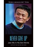 Never Give Up: Jack Ma in His Own Words