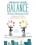 Regain Your Balance: At Work, With Family, in Life Identifying Your Goals and Ordering Your Priorities