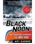 Black Noon: The Year They Stopped the Indy 500