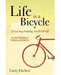 Life is a Bicycle: If you Stop Pedaling You’ll Fall Off, A Living Philosophy to Finding Your Authenticity
