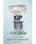 Cooking With Kip: A Cook’s Memoir