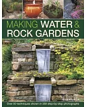Making Water & Rock Gardens: Over 50 Techniques Shown in 350 Step-by-step Photographs