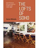 The Lofts of SoHo: Gentrification, Art, and Industry in New York, 1950-1980