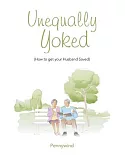Unequally Yoked: How to Get Your Husband Saved