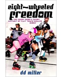 Eight-Wheeled Freedom: The Derby Nerd’s Short History of Flat Track Roller Derby
