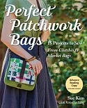 Perfect Patchwork Bags: 15 Projects to Sew: from Clutches to Market Bags