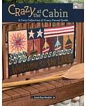 Crazy at the Cabin: A Cozy Collection of Crazy-Pieced Quilts: Includes Pattern