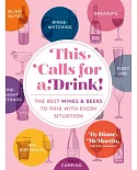 This Calls for a Drink!: The Best Wines & Beers to Pair With Every Situation
