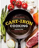 Cast-Iron Cooking: Recipes & Tips for Getting the Most Out of Your Cast-iron Cookware