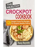 The Healthy Crockpot Cookbook: 120 Simple Crock Pot Recipes for Superb Healthy Eating