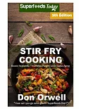 Stir Fry Cooking: Over 80 Quick & Easy Gluten Free Low Cholesterol Whole Foods Recipes Full of Antioxidants & Phytochemicals