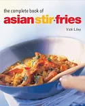 Complete Book of Asian Stir-fries: Asian Cookbook, Techniques, 100 Recipes