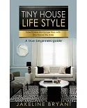 Tiny House Life Style: How to Live Mortgage Free with Tiny House Life Style: A True Beginners Guide