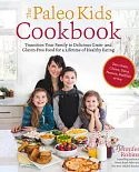 The Paleo Kids Cookbook: Transition Your Family to Delicious Grain- and Gluten-Free Food for a Lifetime of Healthy Eating