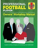 Professional Football Player Manual: A Guide to Owning, Managing and Maintaining a Top Football Player