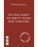 Writing Music for the Stage: A Practical Guide for Theatremakers