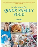 In the Mood for Quick Family Food: Simple, Fast and Delicious Recipes for Every Family