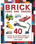Brick Cars and Trucks: Clever and Creative Ideas to Make from Classic Lego