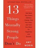13 Things Mentally Strong People Don’t Do: Take Back Your Power, Embrace Change, Face Your Fears, and Train Your Brain for Happi