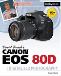 David Busch’s Canon EOS 80D Guide to Digital SLR Photography