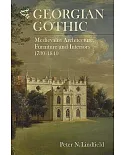 Georgian Gothic: Medievalist Architecture, Furniture and Interiors, 1730-1840