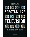 Spectacular Television: Exploring Televisual Pleasure