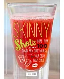 Skinny Shots: More Than 100 Down-and-Dirty Drinks for Your Sexy Party Style