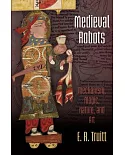 Medieval Robots: Mechanism, Magic, Nature, and Art