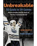 Unbreakable: 50 Goals in 39 Games Wayne Gretzky and the Story of Hockey’s Greatest Record