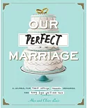 Our Perfect Marriage: A Journal for Sweet Nothings, Romantic Memories, and Every Fight You’ll Ever Have