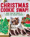 Christmas Cookie Swap!: More Than 100 Treats to Share This Holiday Season