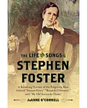 The Life and Songs of Stephen Foster: A Revealing Portrait of the Forgotten Man Behind 