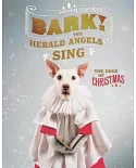 Bark! The Herald Angels Sing: The Dogs of Christmas