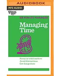 Managing Time: Focus on What Matters, Avoid Distractions, Get Things Done