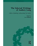 The Selected Writings of Andrew Lang: Folklore, Mythology, Anthropology General and Theoretical / Folklore, Mythology, Anthropol