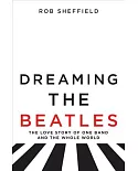 Dreaming the Beatles: The Love Story of One Band and the Whole World
