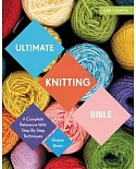 Ultimate Knitting Bible: A Complete Reference With Step-by-Step Techniques