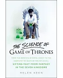 The Science of Game of Thrones: From the Genetics of Royal Incest to the Chemistry of Death by Molten Gold - Sifting Fact from F