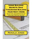 Home Building Secrets: Save Thousands Building Your Next Home