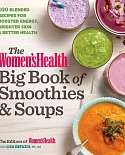 The Women’s Health Big Book of Smoothies & Soups: More Than 100 Blended Recipes for Boosted Energy, Brighter Skin & Better Healt