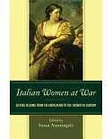 Italian Women at War: Sisters in Arms from the Unification to the Twentieth Century