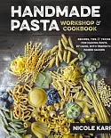 Handmade Pasta Workshop & Cookbook: Recipes, Tips & Tricks for Making Pasta by Hand, With Perfectly Paired Sauces
