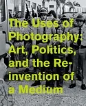 The Uses of Photography: Art, Politics, and the Reinvention of a Medium