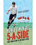 How to Win at 5-A-Side: Take Your Team to the Next Level