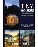 Tiny Houses - Construct Your Perfect Tiny House: Obtain Social Freedom With the Tiny House Movement