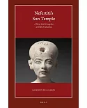 Nefertiti’s Sun Temple: A New Cult Complex at Tell El-amarna