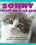 Sorry I Slept on Your Face: Breakup Letters from Kitties Who Like You but Don’t Like-Like You