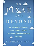 To Pixar and Beyond: My Unlikely Journey With Steve Jobs to Make Entertainment History